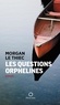 Morgan Le Thiec - Les Questions orphelines.