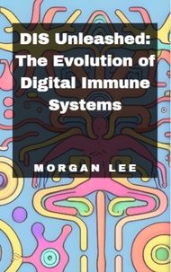  Morgan Lee - DIS Unleashed: The Evolution of Digital Immune Systems.