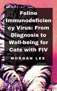  Morgan Lee - Feline Immunodeficiency Virus: From Diagnosis to Well-being for Cats with FIV.