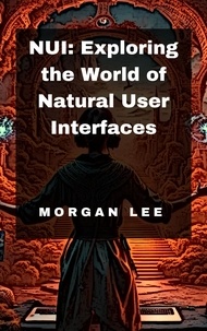  Morgan Lee - NUI: Exploring the World of Natural User Interfaces.