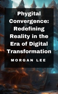  Morgan Lee - Phygital Convergence: Redefining Reality in the Era of Digital Transformation.