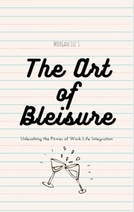  Morgan Lee - The Art of Bleisure: Unleashing the Power of Work-Life Integration.