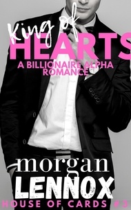  Morgan Lennox - King of Hearts: A Steamy Billionaire Romance - House of Cards, #3.