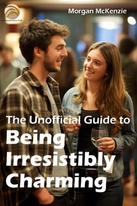  Morgan McKenzie - The Unofficial Guide to Being Irresistibly Charming.