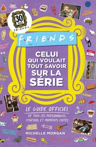 Friends : Celui qui voulait tout savoir sur la série