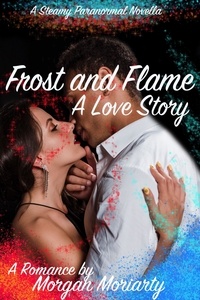  Morgan Moriarty - Frost and Flame: A Magical Paranormal Romance.