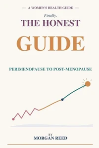 Menopause: Finally, the Honest Guide Your Doctor Should Have Given You