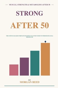 Strong After 50: A Complete Strength Training Program for Lifelong Health