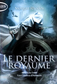 Morgan Rhodes - Le dernier royaume Tome 1 : Les cendres d'Auranos.