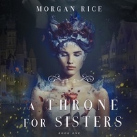 Téléchargement ebook pdf gratuit pour dbms A Throne for Sisters par Morgan Rice, Wayne Farrell en francais DJVU PDB CHM 9781640295612