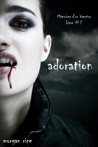 Morgan Rice - Adoration (Livre #2 Mémoires d'un Vampire).