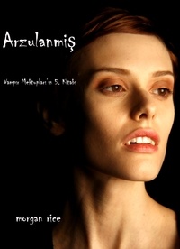 Morgan Rice - Arzulanmış (Vampir Günlükleri 5. Kitap).