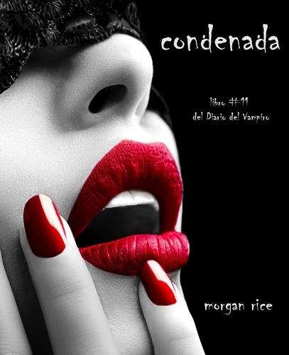 Morgan Rice - Condenada (Libro #11 Del Diario Del Vampiro).