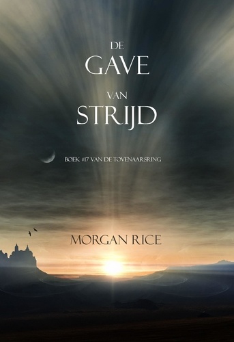 Morgan Rice - De Gave Van Strijd (Boek #17 In De Tovenaarsring).