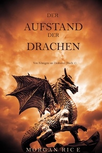 Morgan Rice - Der Aufstand Der Drachen (Von Königen Und Zauberern—Buch 1).