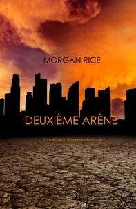 Morgan Rice - Deuxième Arène (Livre #2 de la Trilogie des Rescapés).