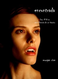 Morgan Rice - Encontrada (Livro 8 Da Série Diários De Um Vampiro).