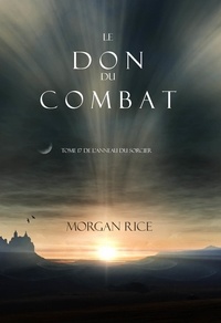 Morgan Rice - Le Don du Combat (Tome 17 De L’anneau Du Sorcier).