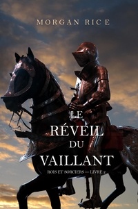 Morgan Rice - Le Réveil Du Vaillant (Rois et Sorciers — Livre 2).