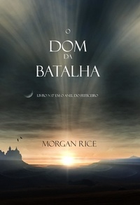 Morgan Rice - Anel Do Feiticeiro  : O Presente da Batalha (Livro N 17 Da Série O Anel Do Feiticeiro).