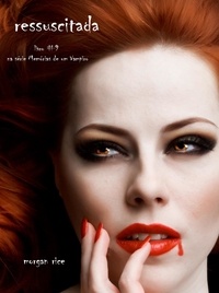 Morgan Rice - Memórias de um Vampiro  : Ressuscitada (Livro #9 De Memórias De Um Vampiro).