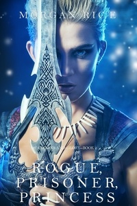 Morgan Rice - Rogue, Prisoner, Princess (Of Crowns and Glory—Book 2).