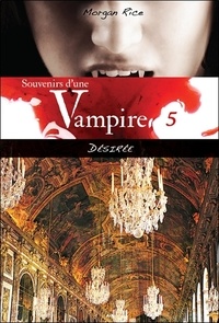 Morgan Rice - Souvenirs d'une Vampire - T5 : Désirée.