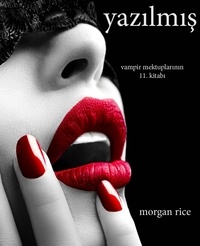 Morgan Rice - Vampir Mektuplari  : Yazılmış (Vampir Mektuplarının 11. Kitabı).