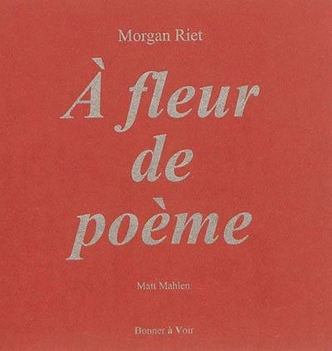 Morgan Riet - A fleur de poème.