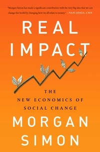 Morgan Simon - Real Impact - The New Economics of Social Change.