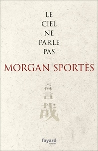Morgan Sportès - Le ciel ne parle pas - Cum permisso superiorum.