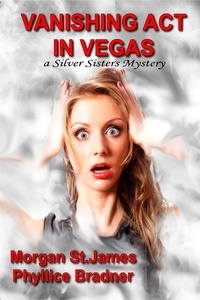  Morgan St. James et  Phyllice Bradner - Vanishing Act in Vegas - SILVER SISTERS MYSTERIES, #3.