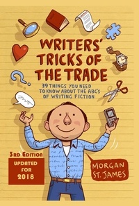  Morgan St. James - Writers' Tricks of the Trade: 39 Things You Need to Know About the ABC's of Writing Fiction.