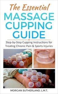  Morgan Sutherland - The Essential Massage Cupping Guide.