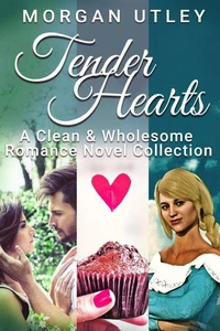 Tender Hearts: A Clean &amp; Wholesome Romance Novel Collection