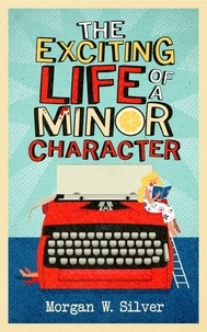  Morgan W. Silver - The Exciting Life of a Minor Character.