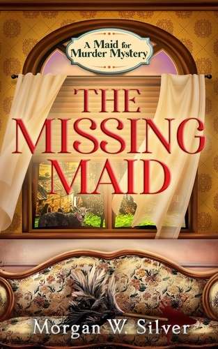  Morgan W. Silver - The Missing Maid - Maid for Murder, #1.