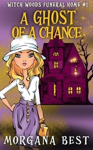  Morgana Best - A Ghost of a Chance - Witch Woods Funeral Home, #1.