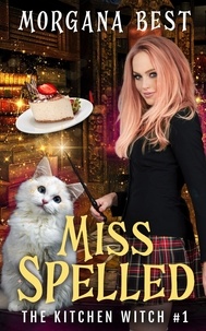  Morgana Best - Miss Spelled - The Kitchen Witch, #1.
