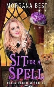  Morgana Best - Sit for a Spell - The Kitchen Witch, #3.