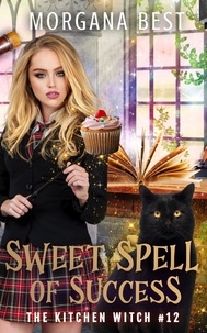  Morgana Best - Sweet Spell of Success - The Kitchen Witch, #12.