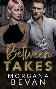  Morgana Bevan - Between Takes: An Enemies-to-Lovers Movie Star Romance - Kings of Screen Celebrity Romance, #1.