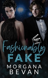  Morgana Bevan - Fashionably Fake: A Fake Relationship Hollywood Romance - Kings of Screen Celebrity Romance, #4.