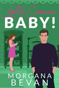 Lights, Camera, Baby!: An Accidental Pregnancy Hollywood Romance