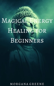  Morgana Greene - Magical Energy Healing for Beginners.