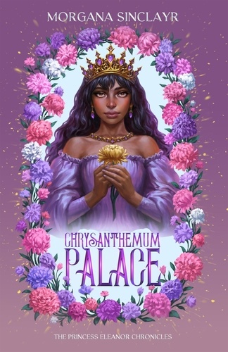  Morgana Sinclayr - Chrysanthemum Palace: The Princess Eleanor Chronicles - The Princess Eleanor Chronicles, #1.
