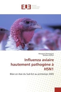 Morgane Dominguez et Barbara Dufour - Influenza aviaire hautement pathogène à H5N1 - Bilan en Asie du Sud-Est au printemps 2005.