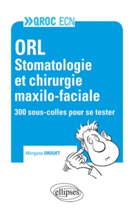 Morgane Drouet - ORL Stomatologie et chirurgie maxilo-faciale - 300 sous-colles pour se tester.