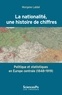 Morgane Labbé - La nationalité, une histoire de chiffres - Politique et statistiques en Europe Centrale (1848-1919).