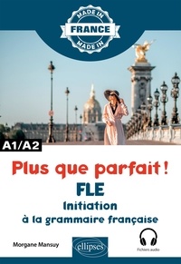 Morgane Mansuy - Plus que parfait ! - Initiation à la grammaire française - A1/A2.